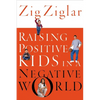 The Raising Positive Kids in a Negative World (Revised) - Paperback