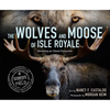The Wolves and Moose of Isle Royale: Restoring an Island Ecosystem - Hardcover