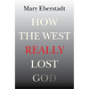 How the West Really Lost God: A New Theory of Secularization - Paperback