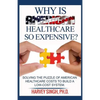 Why is American Healthcare so Expensive: Solving the Puzzle of American Healthcare Costs to Build a Low-Cost System - Paperback