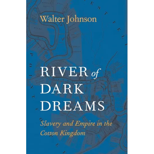 River of Dark Dreams: Slavery and Empire in the Cotton Kingdom - Paperback