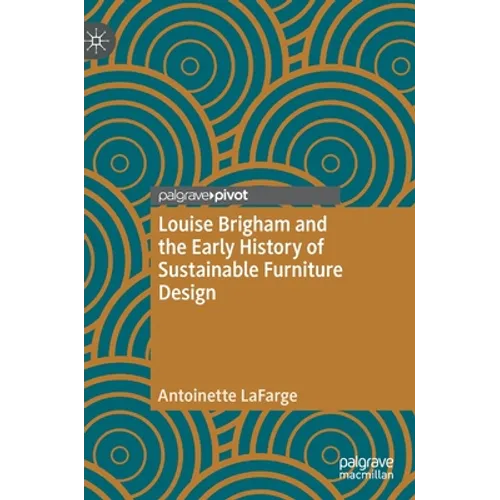 Louise Brigham and the Early History of Sustainable Furniture Design - Hardcover