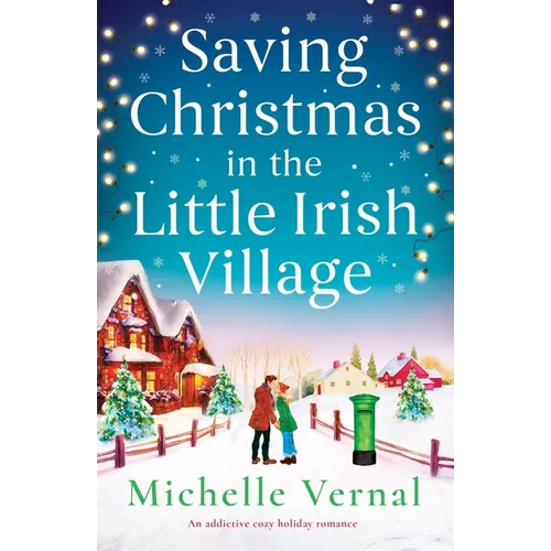 Saving Christmas in the Little Irish Village: An addictive cozy holiday romance - Paperback