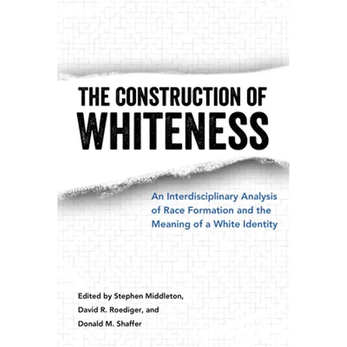 Construction of Whiteness: An Interdisciplinary Analysis of Race Formation and the Meaning of a White Identity - Paperback