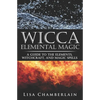 Wicca Elemental Magic: A Guide to the Elements, Witchcraft, and Magic Spells - Paperback