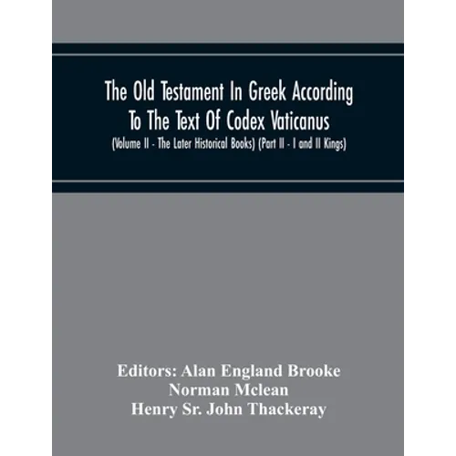 The Old Testament In Greek According To The Text Of Codex Vaticanus, Supplemented From Other Uncial Manuscripts, With A Critical Apparatus Containing - Paperback