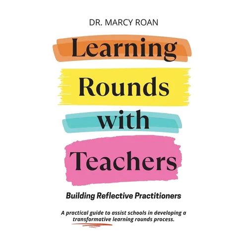 Learning Rounds with Teachers: Building Reflective Practitioners - Paperback