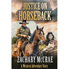 Justice on Horseback: A Classic Western Adventure - Paperback