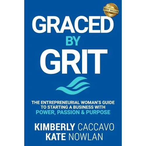 Graced by Grit: The Entrepreneurial Woman's Guide to Starting a Business with Power, Passion & Purpose - Paperback