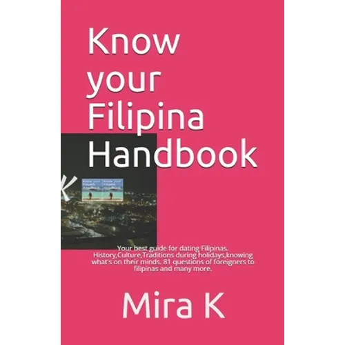 Know your Filipina Handbook: Your best guide for dating Filipinas. History, Culture, Traditions during holidays, knowing what's on their minds. 81 - Paperback