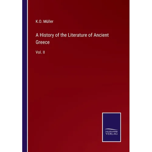 A History of the Literature of Ancient Greece: Vol. II - Paperback