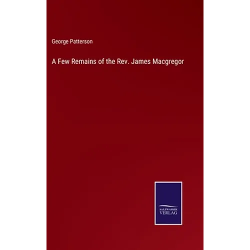 A Few Remains of the Rev. James Macgregor - Hardcover