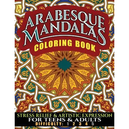 Arabesque Mandalas Coloring Book: Stress Relief & Artistic Expression for Teens & Adults - Paperback