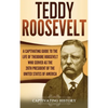 Teddy Roosevelt: A Captivating Guide to the Life of Theodore Roosevelt Who Served as the 26th President of the United States of America - Hardcover