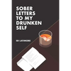 Sober Letters to My Drunken Self - Paperback
