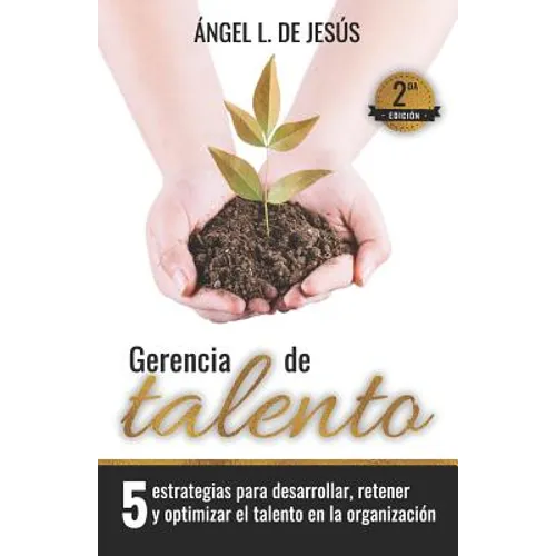Gerencia de Talento: 5 Estrategias Para Desarrollar, Retener Y Optimizar El Talento En La Organización - Paperback