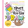 Trust Me, You Can Draw: The Super-Cute, Can't-Fail, Totally Awesome, Best-Ever Doodling, Lettering & Coloring Book - Paperback
