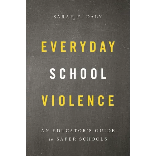 Everyday School Violence: An Educator's Guide to Safer Schools - Hardcover