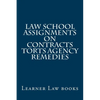Law School Assignments - Contracts Torts Agency Remedies: Actual law school assignments argued and discussed by an instructor - Paperback