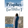 The Prophet: A Story Of Love and Grace - Paperback
