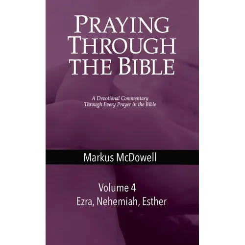 Praying Through the Bible (Vol 4): Ezra, Nehemiah, and Esther - Paperback