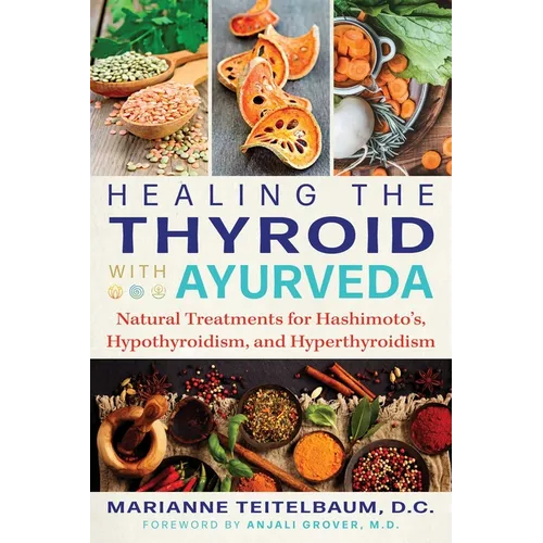 Healing the Thyroid with Ayurveda: Natural Treatments for Hashimoto's, Hypothyroidism, and Hyperthyroidism - Paperback