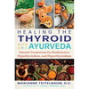 Healing the Thyroid with Ayurveda: Natural Treatments for Hashimoto's, Hypothyroidism, and Hyperthyroidism - Paperback