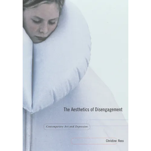 The Aesthetics of Disengagement: Contemporary Art and Depression - Paperback