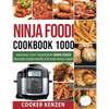 Ninja Foodi Cookbook 1000: Amazingly Tasty Tendercrispy Ninja Foodi Pressure Cooker Recipes for Your Whole Family - Paperback