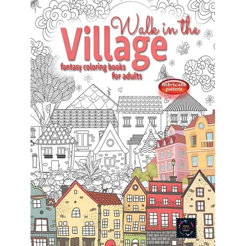 WALK IN THE VILLAGE fantasy coloring books for adults intricate pattern: City & Village coloring books for adults - Paperback