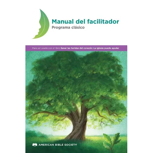 Manual del facilitador - Programa clásico: Sanar las heridas del corazón - Paperback
