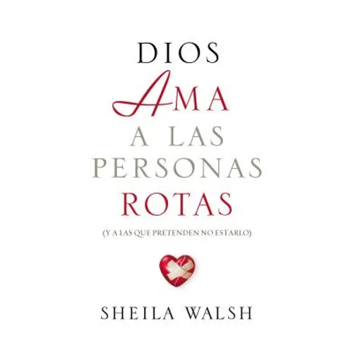 Dios AMA a Las Personas Rotas: Y a Las Que Pretenden No Estarlo = God Loves Broken People - Paperback
