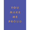 You Make Me Proud: Inspirational Quotes and Motivational Sayings to Celebrate Success and Perseverance - Hardcover