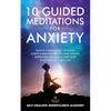 10 Guided Meditations For Anxiety: Positive Affirmations, Hypnosis, Scripts & Breathwork For Panic Attacks, Depression, Relaxation, Deep Sleep, Overth - Paperback