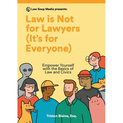 Law is Not for Lawyers (It's for Everyone): Empower Yourself with the Basics of Law and Civics - Paperback