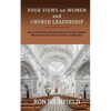 Four Views on Women and Church Leadership: Should Bible-Believing (Evangelical) Churches Appoint Women Preachers, Pastors, Elders, and Bishops? - Paperback