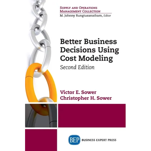 Better Business Decisions Using Cost Modeling, Second Edition - Paperback