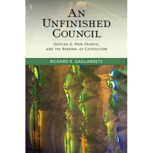 An Unfinished Council: Vatican II, Pope Francis, and the Renewal of Catholicism - Paperback