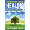 Tragedy, Trauma, and Loss: Healing the Emotional Wounds - Paperback