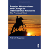 Russian Westernizers and Change in International Relations: The Promised West - Paperback