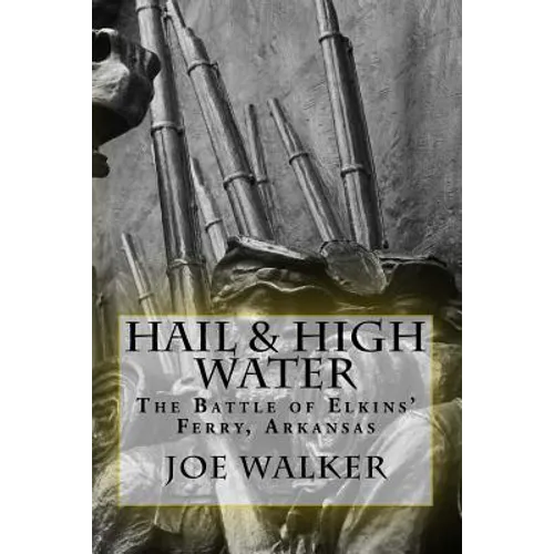 Hail & High Water: The Battle of Elkins' Ferry, Arkansas - Paperback