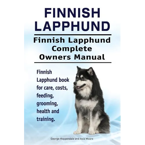 Finnish Lapphund. Finnish Lapphund Complete Owners Manual. Finnish Lapphund book for care, costs, feeding, grooming, health and training. - Paperback