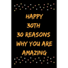 Happy 30th 30 Reasons Why You Are Amazing - Paperback