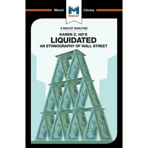 An Analysis of Karen Z. Ho's Liquidated: An Ethnography of Wall Street - Paperback