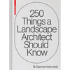 250 Things a Landscape Architect Should Know - Hardcover