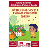Little Emma Visits a Magical Vegetable Garden - Early Reader - Children's Picture Books - Paperback