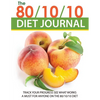 The 80/10/10 Diet Journal: Track Your Progress See What Works: A Must for Anyone on the 80/10/10 Diet - Paperback