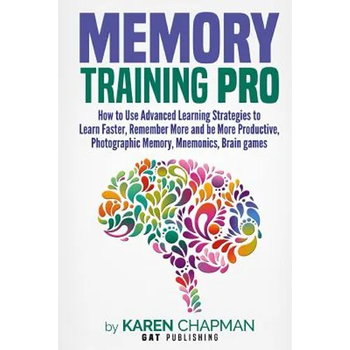 Memory Training PRO: How to Use Advanced Learning Strategies to Learn Faster, Remember More and be More Productive, Photographic Memory, Mn - Paperback