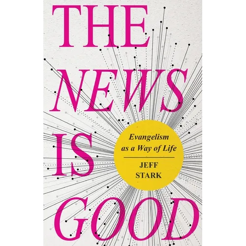 The News Is Good: Evangelism as a Way of Life - Paperback