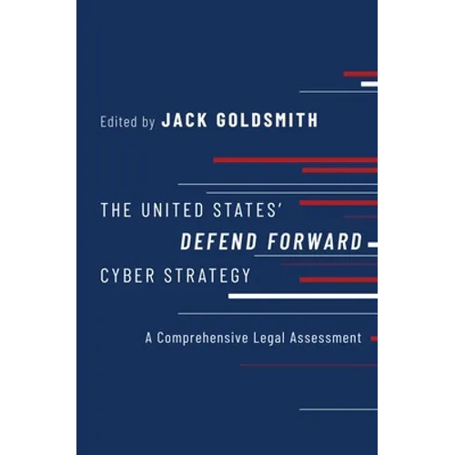 The United States' Defend Forward Cyber Strategy: A Comprehensive Legal Assessment - Paperback